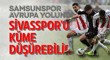 Sivasspor Samsun’a küme düşmeye geliyor