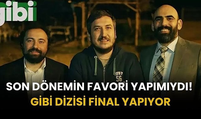 Son dönemin favori yapımıydı! Gibi dizisi final yapıyor
