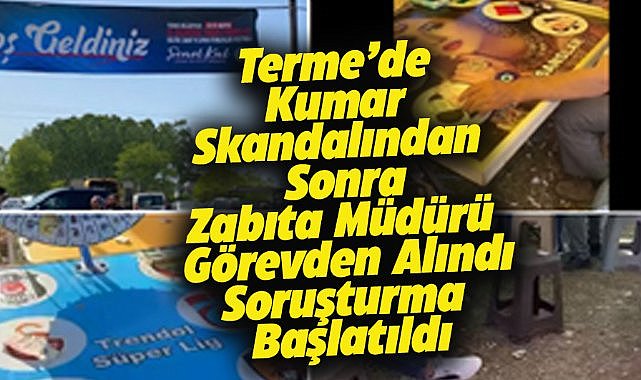 Terme Belediyesi'nden kumar açıklaması! Zabıta müdürü görevden alındı