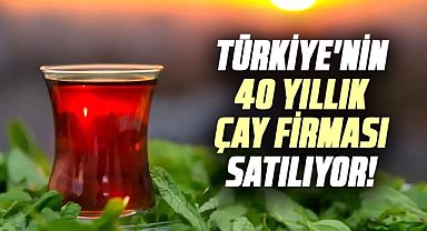Türkiye'nin 40 yıllık çay firması satılıyor! Elden çıkarılacak