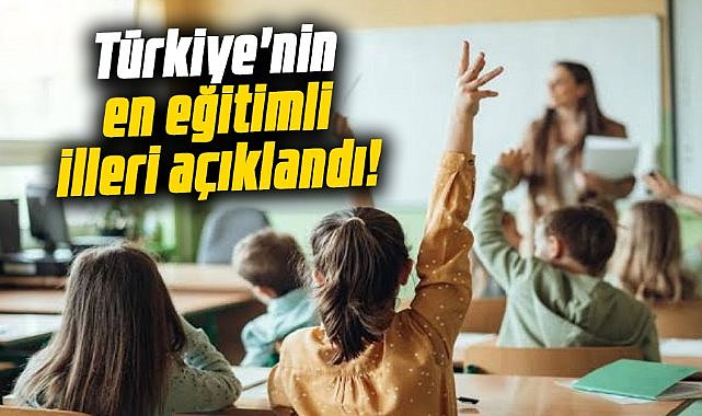 Türkiye'nin en eğitimli illeri açıklandı! İşte ilk sıradaki il
