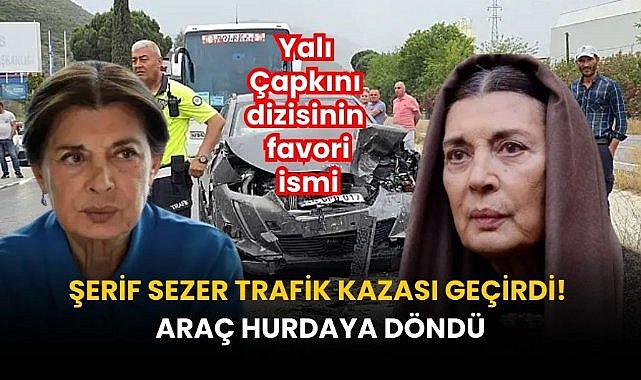 Yalı Çapkını dizisinin favorisi Şerif Sezer trafik kazası geçirdi! Araç hurdaya döndü