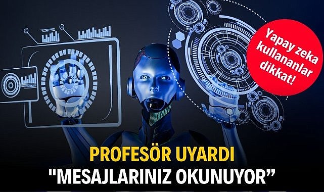 Yapay zeka kullananlar dikkat! Profesör uyardı:  "Mesajlarınız okunuyor, analiz ediliyor"