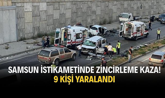 Samsun istikametinde zincirleme kaza! 9 kişi yaralandı