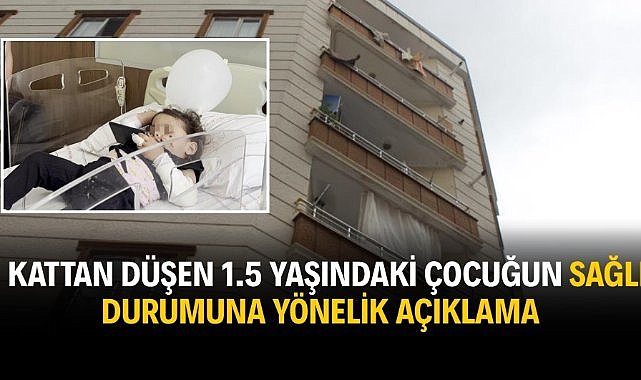 5. kattan düşen 1.5 yaşındaki çocuğun sağlık durumuna yönelik açıklama