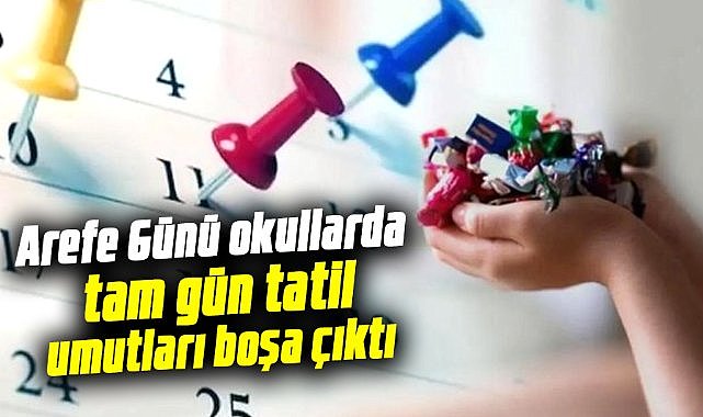 Arefe Günü okullarda tam gün tatil umutları boşa çıktı