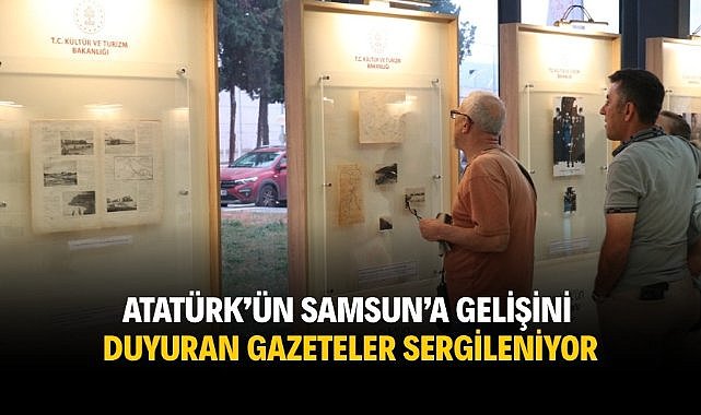 Atatürk'ün Samsun'a gelişini duyuran gazeteler sergileniyor