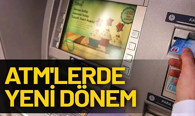 ATM’lerde 28 Haziran'da yeni dönem başlıyor!