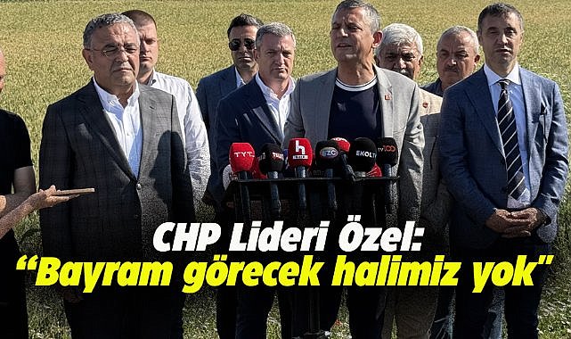 CHP Genel Başkanı Özel Kurban Bayramı'nı kutlamayacaklarını söyledi