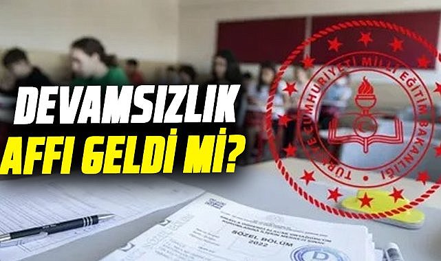 Devamsızlık affı geldi mi? İşte detaylar…