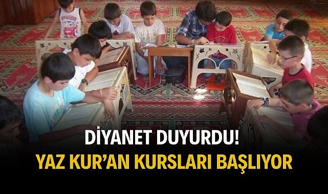 Diyanet duyurdu! Yaz Kur’an kursları başlıyor