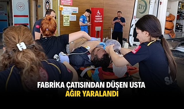 Fabrika çatısından düşen usta ağır yaralandı