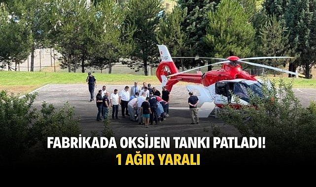 Fabrikada oksijen tankı patladı! 1 ağır yaralı