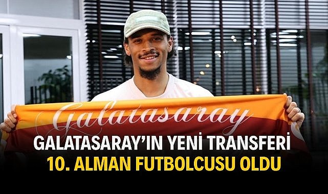 Galatasaray’ın yeni transferi 10. Alman futbolcusu oldu