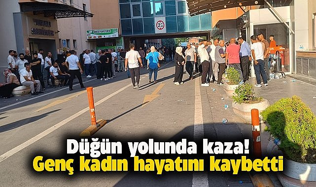Genç kadın düğüne giderken öldü