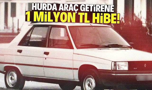 Hurda araç getirene 1 milyon TL hibe verilecek