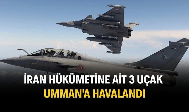 İran hükümetine ait 3 uçak Umman'a havalandı
