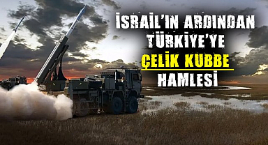 İsrail'in ardından Türkiye'ye çelik kubbe hamlesi