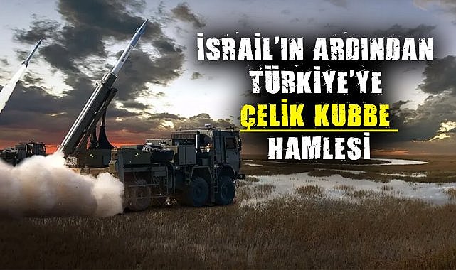 İsrail'in ardından Türkiye'ye çelik kubbe hamlesi