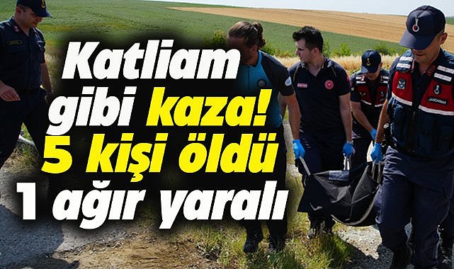 Katliam gibi kaza! 5 kişi hayatını kaybetti! 1 ağır yaralı