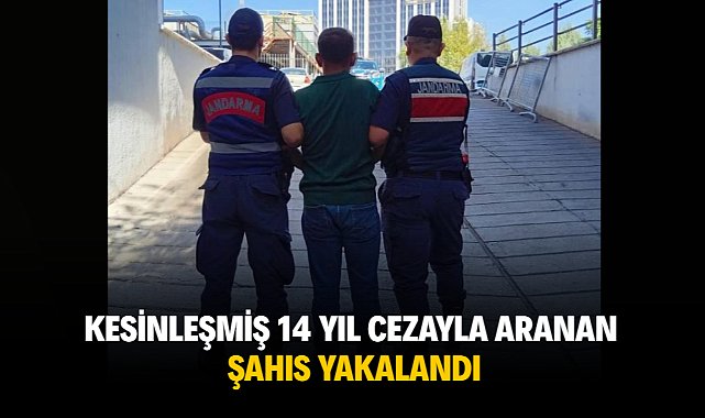 Kesinleşmiş 14 yıl cezayla aranan şahıs yakalandı