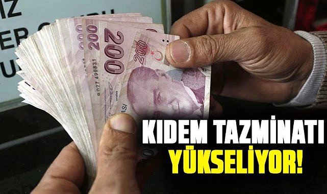 Kıdem tazminatı yükseliyor! İşte zam oranı