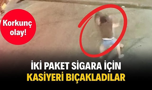 Korkunç olay! İki paket sigara için kasiyeri bıçakladılar