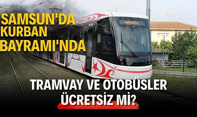 Kurban Bayramı'nda Samsun'da toplu taşıma ücretsiz mi? 