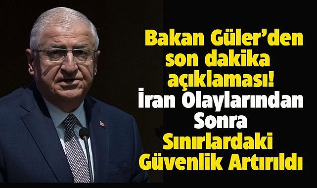 Milli Savunma Bakanı Güler sınırlardaki güvenlik tedbirlerinin artırıldığı duyurdu