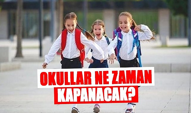 Okullar ne zaman kapanacak? Tatil için geri sayım başladı
