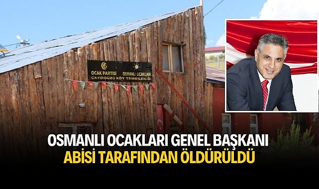 Osmanlı Ocakları Genel Başkanı abisi tarafından öldürüldü