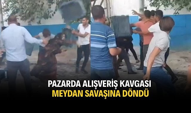 Pazarda alışveriş kavgası meydan savaşına döndü