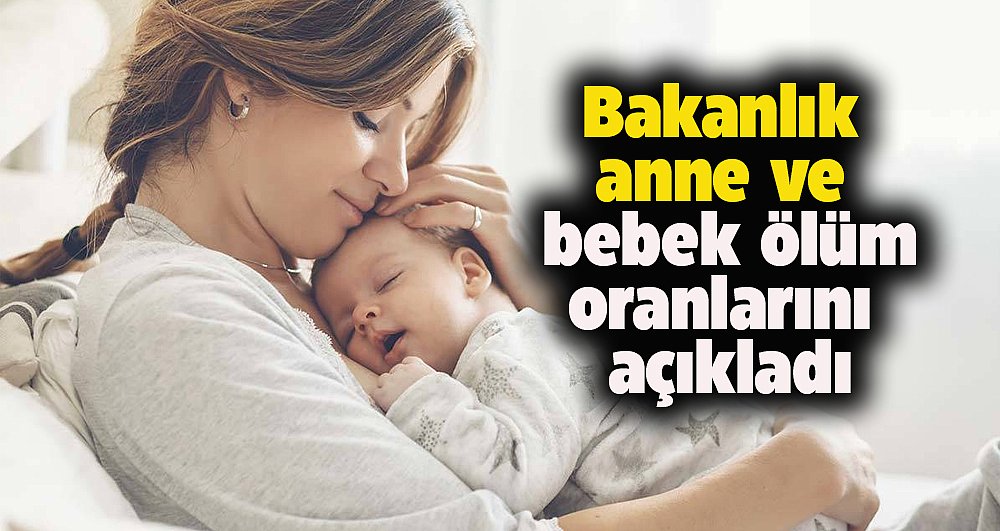 Sağlık Bakanlığı’ndan anneve bebek ölüm oranlarıyla ilgili açıklama!