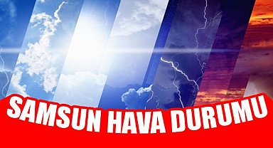 Samsun 14 Haziran 2025 Hava Durumu! Samsun Hava Durumu Raporu