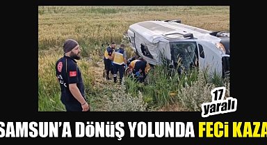 Samsun’a dönüş yolunda feci kaza: 17 yaralı