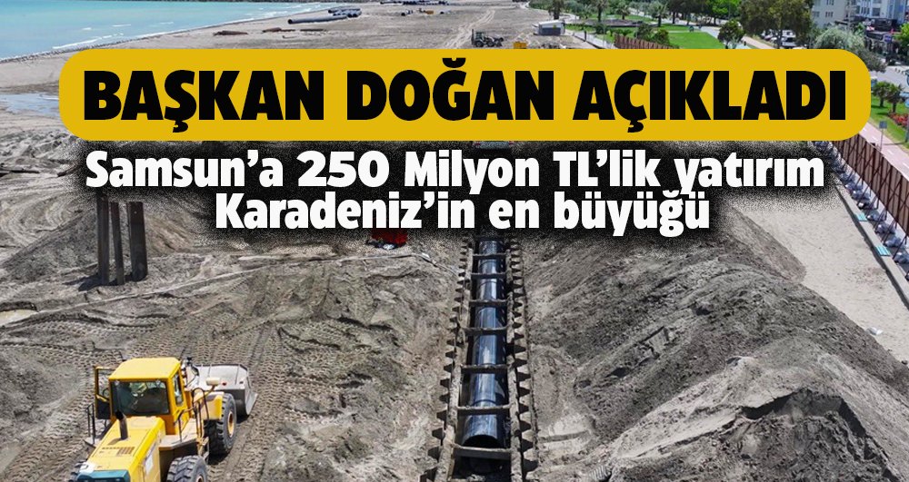 Samsun Büyükşehir Belediye Başkanı Doğan açıkladı! Atakum'a 250 milyon TL'lik yatırım