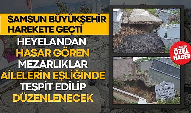 Samsun Büyükşehir Belediyesi Derecik Mezarlığı için harekete geçti! Heyelandan hasar gören mezarlıklar ailelerin eşliğinde düzenlenecek