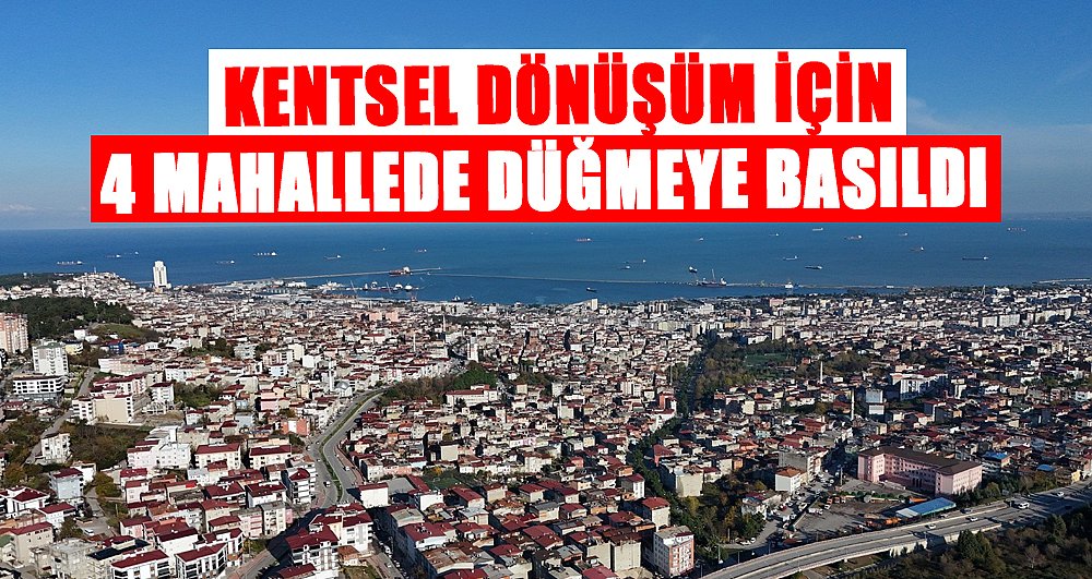 Samsun Büyükşehir kentsel dönüşüm için 4 mahallede düğmeye bastı 