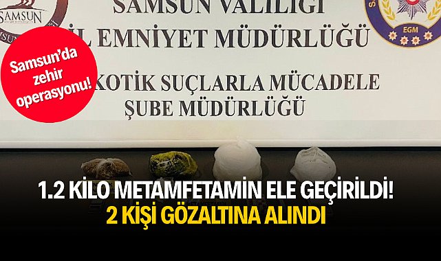 Samsun'da 1.2 kilo metamfetamin ele geçirildi! 2 kişi gözaltına alındı