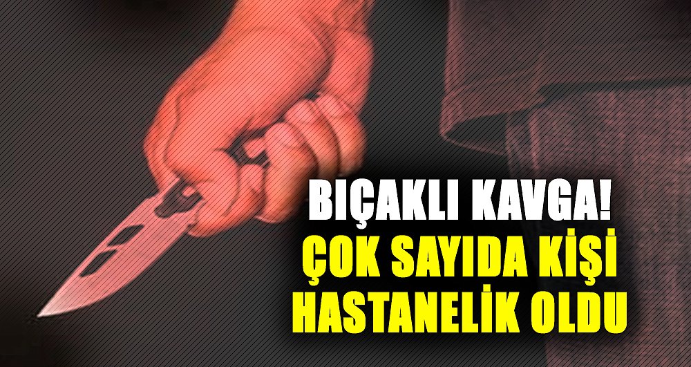 Samsun'da bıçaklı kavga! Çok sayıda kişi hastanelik oldu 