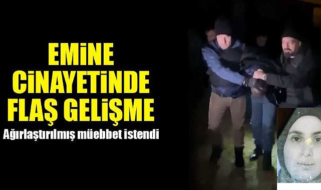 Samsun'da Emine'yi sanığa öldüren sanığa ağırlaştırılmış müebbet istemi
