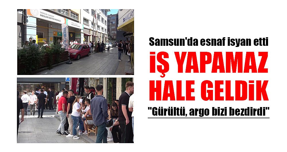 Samsun'da esnaf isyan etti: Artık iş yapamaz hale geldik