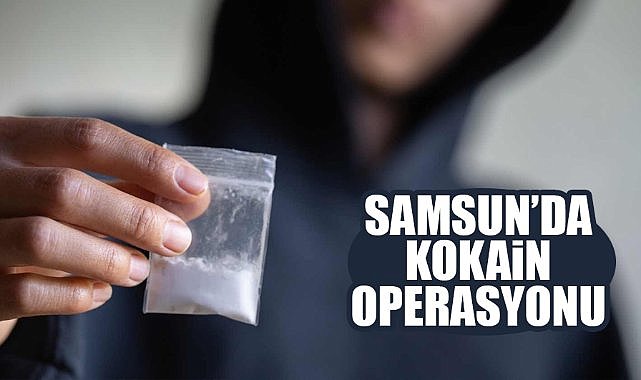Samsun’da kokain operasyonu!