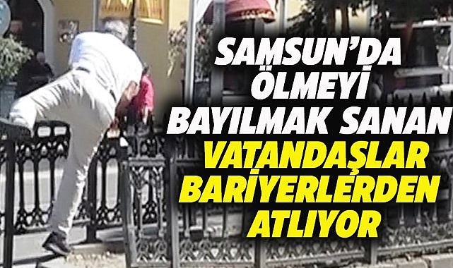 Samsun'da ölmeyi bayılmak sananlar bariyerlerden atlıyor