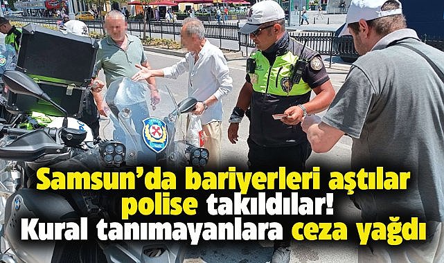 Samsun'da polis bariyerleri aşan yayaların gözünün yaşına bakmadı!