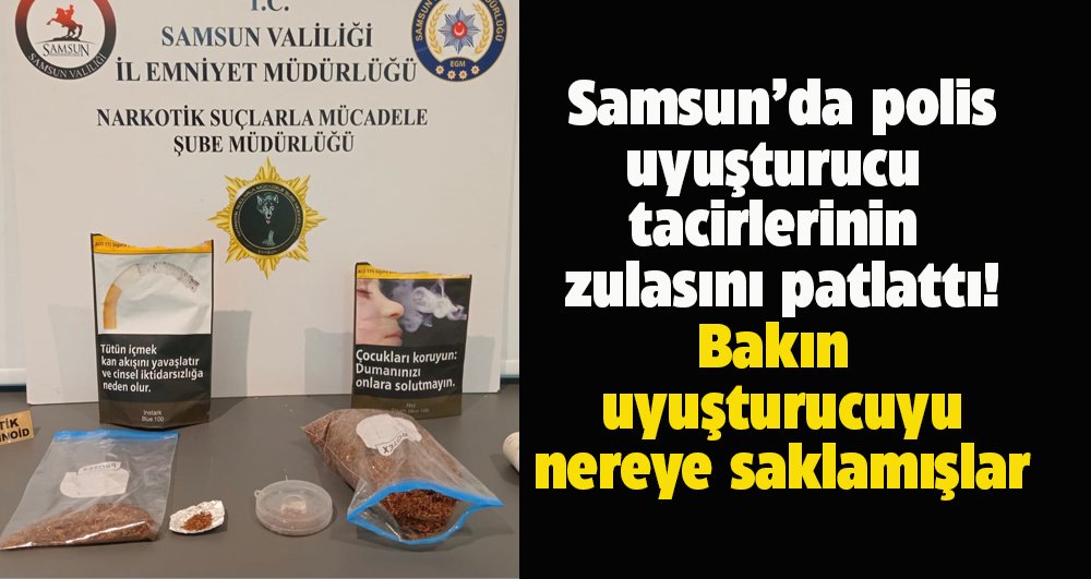 Samsun'da polis uyuşturucu tacirlerinin zulasını patlattı! Bakın nereye saklamışlar