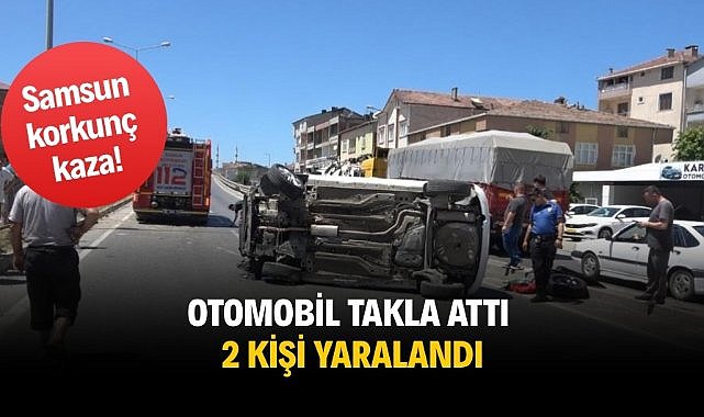 Samsun korkunç kaza! otomobil takla attı 2 kişi yaralandı