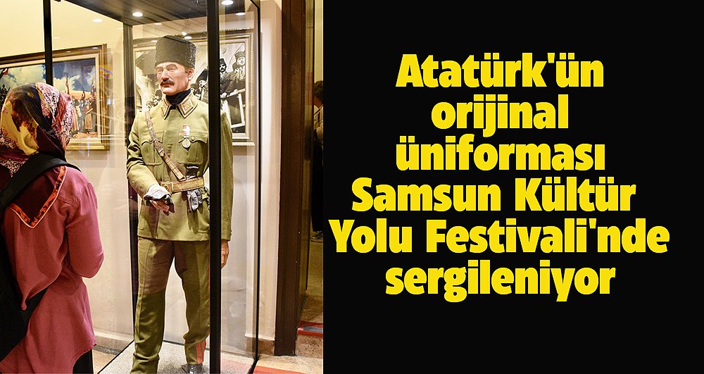 Samsun Kültür Yolu Festivali'nde Atatürk'ün orijinal üniforması sergileniyor