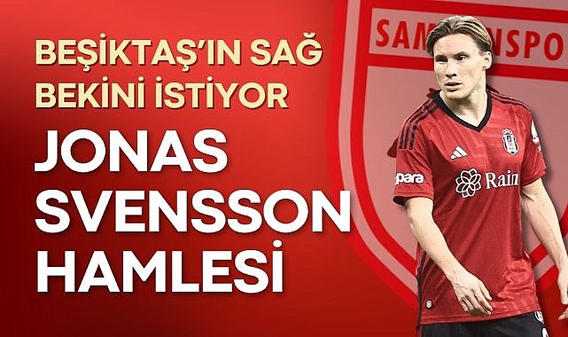Samsunspor Beşiktaş’ın sağ bekini istiyor! Jonas Svensson hamlesi