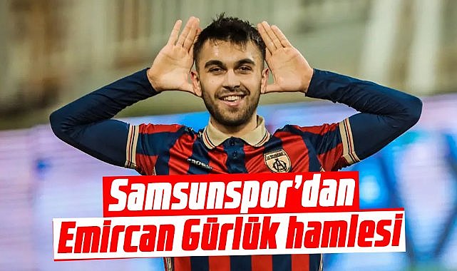 Samsunspor’dan Emircan Gürlük hamlesi